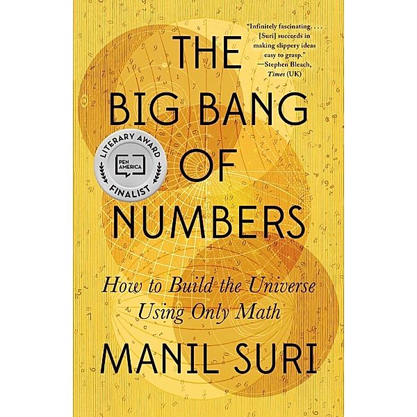 The Big Bang of Numbers: How to Build the Universe Using Only Math, Manil Suri