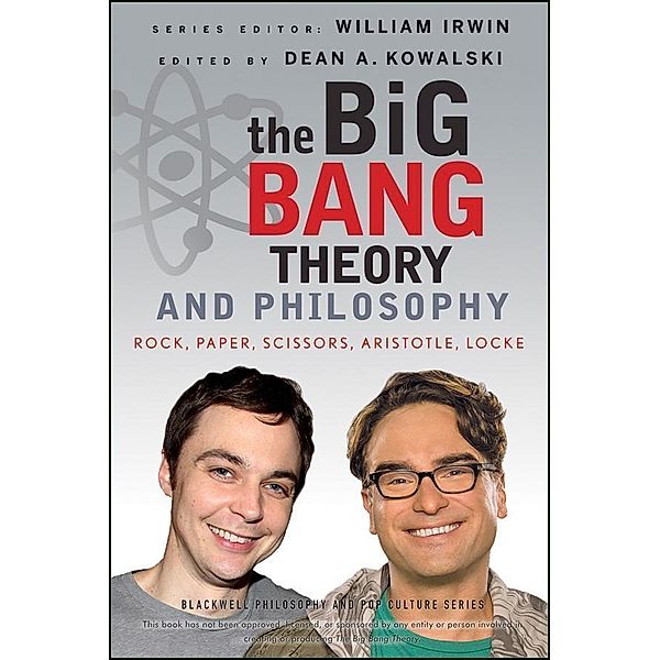The Big Bang Theory and Philosophy / The Blackwell Philosophy and Pop Culture Series