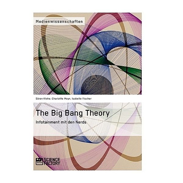 The Big Bang Theory. Infotainment mit den Nerds, Charlotte Meyn, Sören Klohe, Isabelle Fischer