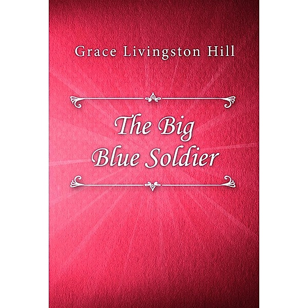 The Big Blue Soldier, Grace Livingston Hill
