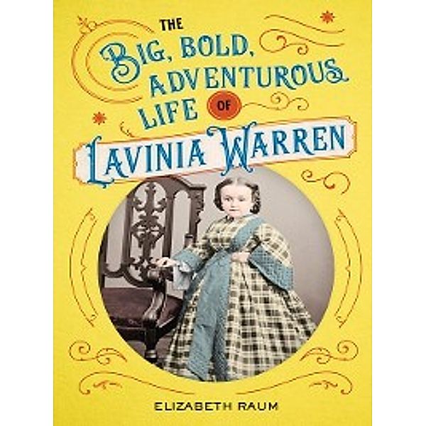 The Big, Bold, Adventurous Life of Lavinia Warren, Elizabeth Raum