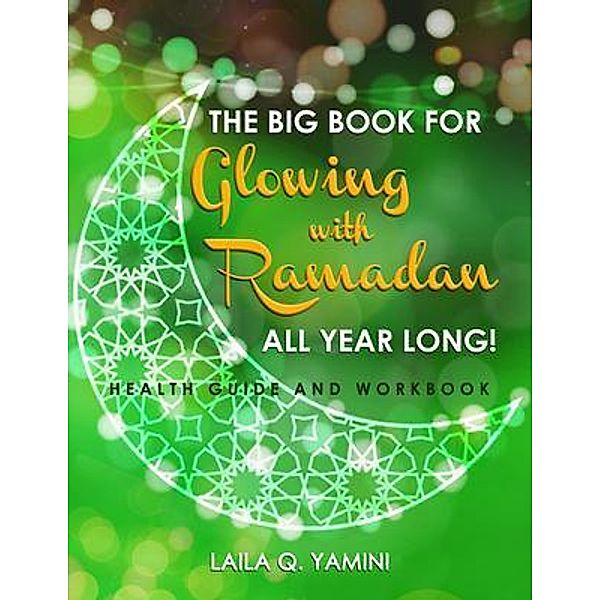 The Big Book for Glowing with Ramadan All Year Long / Lime Press LLC, Laila Q. Yamini