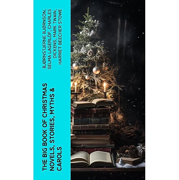 The Big Book of Christmas Novels, Stories, Myths & Carols, Bjørnstjerne Bjørnson, Max Brand, Jacob A. Riis, S. Weir Mitchell, Elbridge S. Brooks, Edward A. Rand, W. H. H. Murray, Florence L. Barclay, E. T. A. Hoffmann, Harrison S. Morris, Robert E. Howard, Marjorie L. C. Pickthall, William Wordsworth, Sarah P. Doughty, Hans Christian Andersen, William Butler Yeats, Richard Watson Gilder, Lucy Maud Montgomery, Anton Chekhov, Mary Elizabeth Braddon, Mary Louisa Molesworth, Leo Tolstoy, Fyodor Dostoevsky, Carolyn Wells, Cecil Frances Alexander, Mary E. Wilkins Freeman, Margaret Deland, William Drummond, Robert Southwell, Reginald Heber, Alfred Tennyson, George Macdonald, A. S. Boyd, Maxime Du Camp, Charles Mackay, Mary Austin, Juliana Horatia Ewing, Guy de Maupassant, Brothers Grimm, Clement Moore, Susan Anne Livingston, Ridley Sedgwick, Nora A. Smith, Phebe A. Curtiss, Nellie C. King, John Addington Symonds, Lucy Wheelock, Aunt Hede, Frederick E. Dewhurst, Jay T. Stocking, Anna Robinson, Florence M. Kingsley, M. A. L. Lane, Elizabeth Harkison, Raymond Mcalden, F. E. Mann, Sophie May, Winifred M. Kirkland, Katherine Pyle, Grace Margaret Gallaher, Elia W. Peattie, F. Arnstein, James Weber Linn, Antonio Maré, Pedro A. de Alarcón, Jules Simon, Marion Clifford, Louisa May Alcott, E. E. Hale, Georg Schuster, Matilda Betham Edwards, Angelo J. Lewis, William Francis Dawson, CHRISTOPHER NORTH, Alfred Domett, Dinah Maria Mulock, James S. Park, Edmund Hamilton Sears, Henry Van Dyke, Edmund Bolton, C. S. Stone, Harriet F. Blodgett, John G. Whittier, Christian Burke, Emily Huntington Miller, Cyril Winterbotham, Enoch Arnold Bennett, John Punnett Peters, Laura Elizabeth Richards, Arthur Conan Doyle, Frances Hodgson Burnett, Selma Lagerlöf, Andrew Lang, Frances Ridley Havergal, Alphonse Daudet, William John Locke, Walter Scott, Gustavo Adolfo Bécquer, John Leighton, Booth Tarkington, Ralph Henry Barbour, Benito Pérez Galdós, Charles Dickens, Ruth McEnery Stuart, Alice Duer Miller, Elizabeth Cleghorn Gaskell, Armando Palacio Valdés, William Morris, Anthony Trollope, Marcel Prévost, Rudyard Kipling, Beatrix Potter, Robert Herrick, Mark Twain, Mary Hartwell Catherwood, Emily Dickinson, Bret Harte, Hamilton Wright Mabie, Meredith Nicholson, Lucas Malet, Ellis Parker Butler, Washington Irving, Isaac Watts, James Russell Lowell, Harriet Beecher Stowe, Willa Cather, Nathaniel Hawthorne, James Whitcomb Riley, Thomas Nelson Page, O. Henry, Phillips Brooks, Saki, Cyrus Townsend Brady, William Makepeace Thackeray, Mary Stewart Cutting, Martin Luther, Sarah Orne Jewett, François Coppée, Oliver Bell Bunce, Susan Coolidge, Samuel McChord Crothers, Maud Lindsay, Alice Hale Burnett, Walter Crane, André Theuriet, Amy Ella Blanchard, Robert Louis Stevenson, Isabel Cecilia Williams, Evaleen Stein, Nell Speed, Amanda M. Douglas, Edgar Wallace, George Wither, Booker T. Washington, Olive Thorne Miller, Margaret Sidney, William Douglas O'Connor, William Shakespeare, Vernon Lee, Anne Hollingsworth Wharton, Henry Vaughan, Eliza Cook, Kate Upson Clark, Ben Jonson, Ernest Ingersoll, Frank Samuel Child, Willis Boyd Allen, Georgianna M. Bishop, Henry Wadsworth Longfellow, Edward Thring, F. L. Stealey, James Selwin Tait, Tudor Jenks, L. Frank Baum, C. N. Williamson, A. M. Williamson, J. M. Barrie, Eleanor H. Porter, Annie F. Johnston