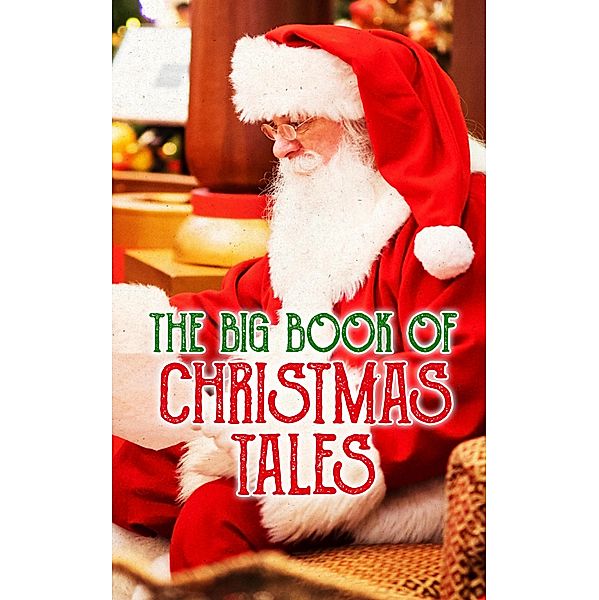 The Big Book of Christmas Tales, Charles Dickens, Arthur Conan Doyle, Nathaniel Hawthorne, Washington Irving, Lucy Maud Montgomery, Leo Tolstoy, George Macdonald, William Wordsworth, Alfred Lord Tennyson, William Butler Yeats, E. T. A. Hoffmann, Emily Dickinson, Selma Lagerlöf, Henry Van Dyke, Frances Hodgson Burnett, Fyodor Dostoevsky, Saki, Bret Harte, Robert E. Howard, Guy de Maupassant, Edgar Wallace, O. Henry, Bjørnstjerne Bjørnson, Susan Coolidge, Alphonse Daudet, Benito Pérez Galdós, Anton Chekhov, William Shakespeare, Mark Twain, Beatrix Potter, Louisa May Alcott, Robert Louis Stevenson, Willa Cather