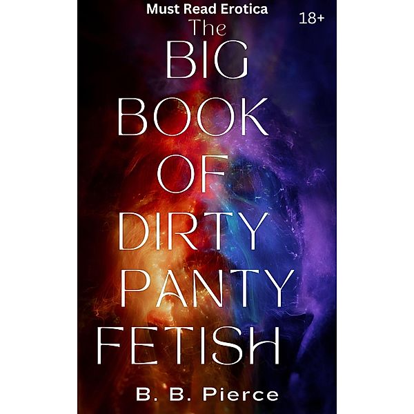 The Big Book of Dirty Panty Fetish, B. B. Pierce