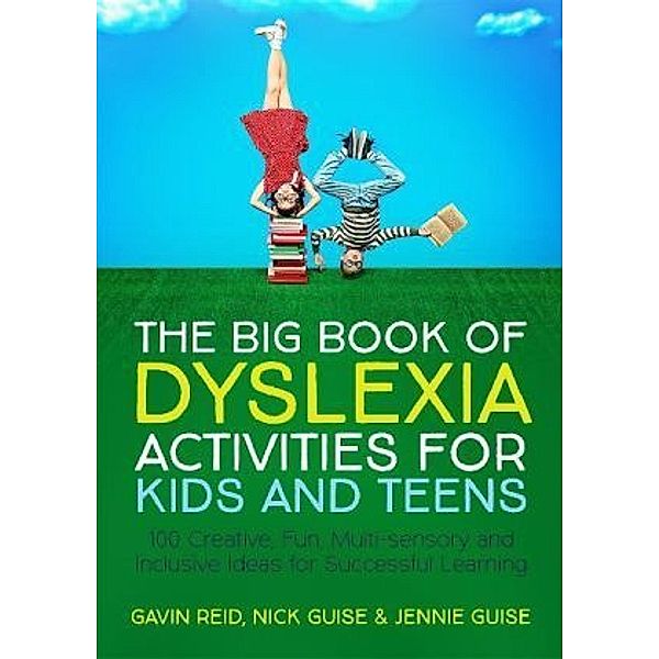 The Big Book of Dyslexia Activities for Kids and Teens, Gavin Reid, Nick Guise, Jennie Guise