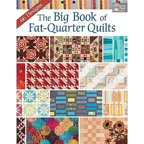 The Big Book of Fat-Quarter Quilts / That Patchwork Place, That Patchwork Place