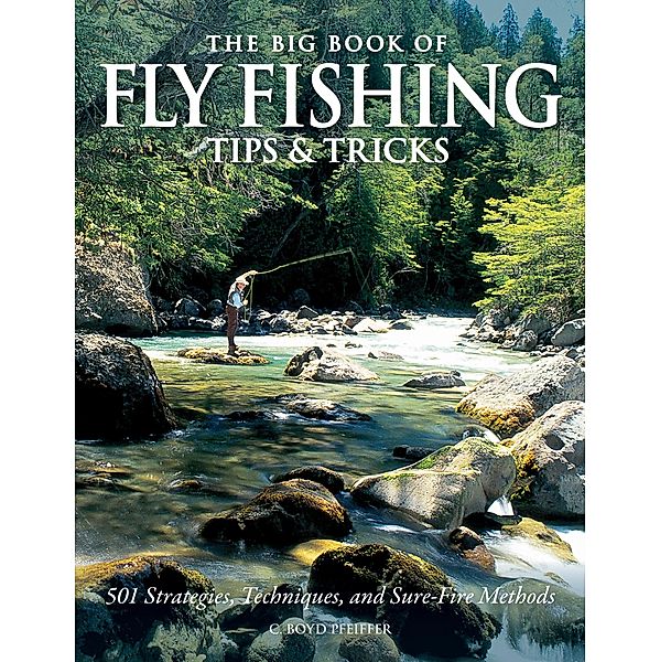 The Big Book of Fly Fishing Tips & Tricks, C. Boyd Pfeiffer