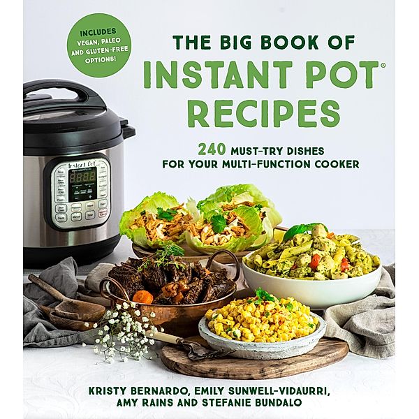 The Big Book of Instant Pot Recipes, Kristy Bernardo, Emily Vidaurri, Amy Rains, Stefanie Bundalo