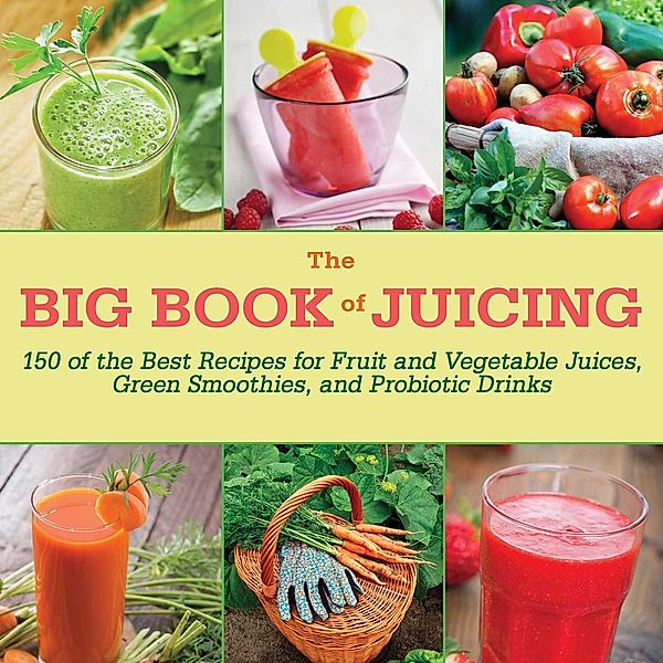 The Big Book of Juicing, Skyhorse Publishing Inc.