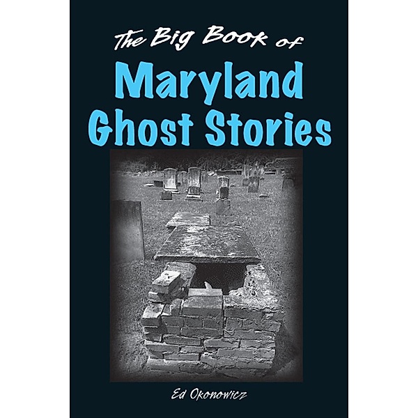 The Big Book of Maryland Ghost Stories / Big Book of Ghost Stories, Ed Okonowicz
