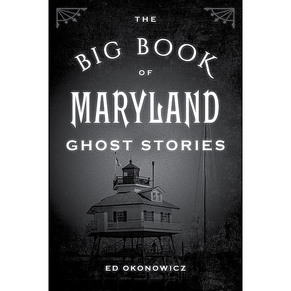 The Big Book of Maryland Ghost Stories / Big Book of Ghost Stories, Ed Okonowicz