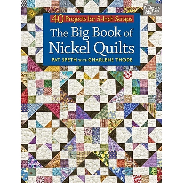 The Big Book of Nickel Quilts / That Patchwork Place, Pat Speth, Charlene Thode