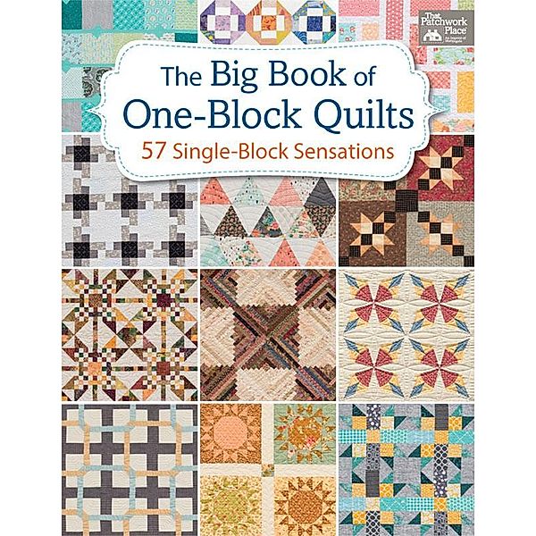 The Big Book of One-Block Quilts / That Patchwork Place, That Patchwork Place