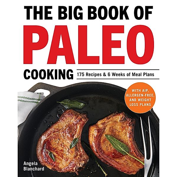 The Big Book of Paleo Cooking, Angela Blanchard