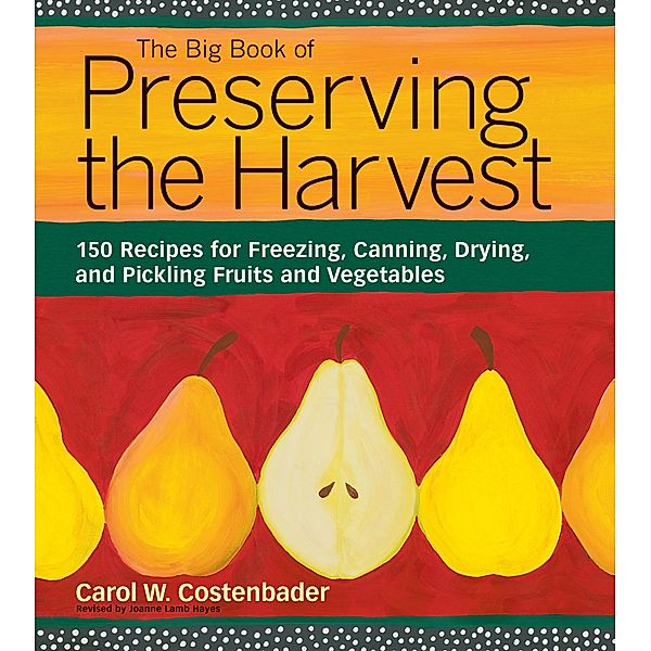 The Big Book of Preserving the Harvest, Carol W. Costenbader