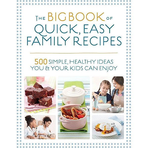 The Big Book of Quick, Easy Family Recipes, Kirsten Hartvig, Christine Bailey, Charlotte Watts, Gemini Adams, Nicola Graimes