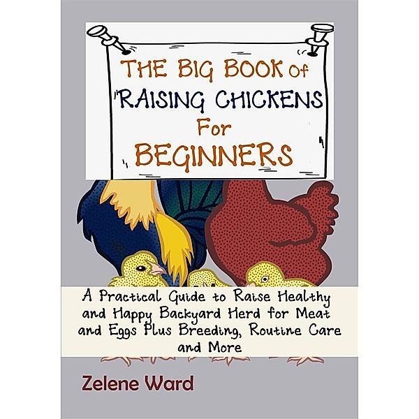 The Big Book of Raising Chickens for Beginners, Zelene Ward