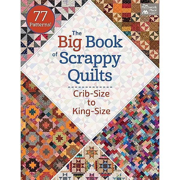 The Big Book of Scrappy Quilts / That Patchwork Place, That Patchwork Place