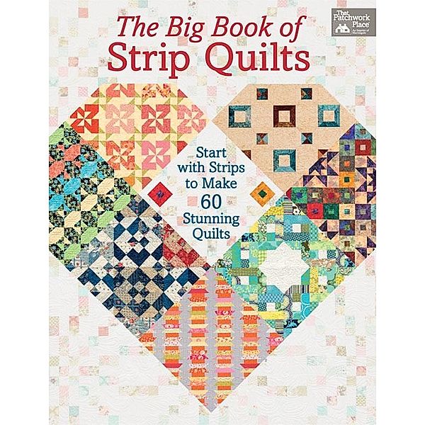 The Big Book of Strip Quilts / That Patchwork Place, Karen M. Burns