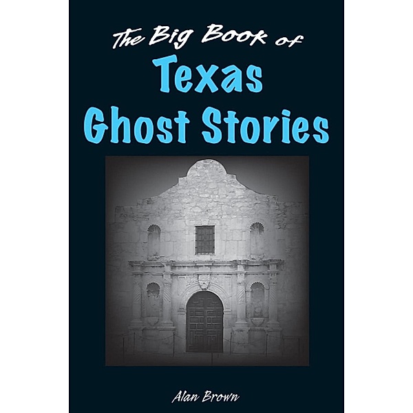 The Big Book of Texas Ghost Stories / Big Book of Ghost Stories, Alan Brown