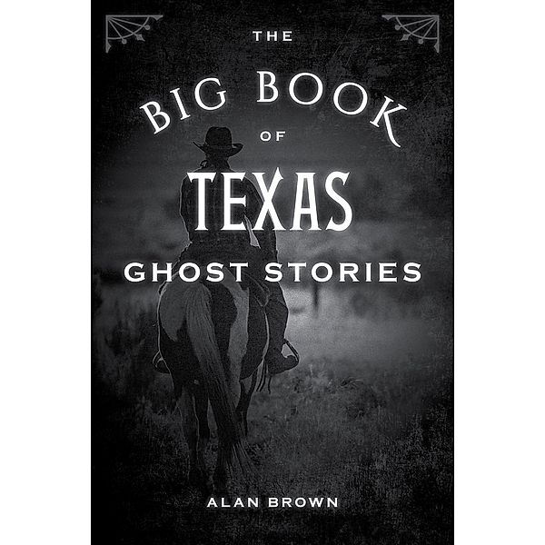 The Big Book of Texas Ghost Stories / Big Book of Ghost Stories, Alan Brown