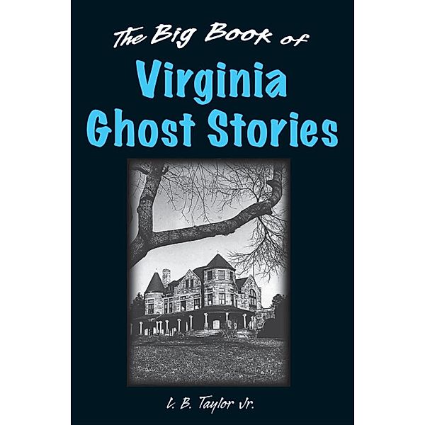 The Big Book of Virginia Ghost Stories / Big Book of Ghost Stories, L. B. Taylor