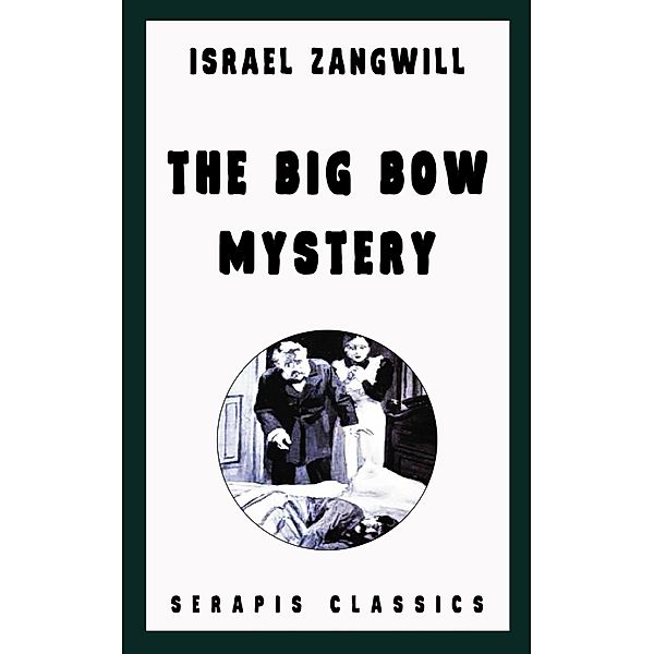 The Big Bow Mystery (Serapis Classics), Israel Zangwill