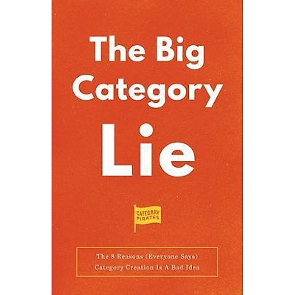 The Big Category Lie, Nicolas Cole, Christopher Lochhead, Eddie Yoon