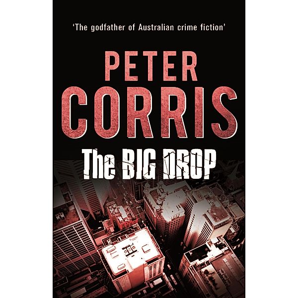 The Big Drop / Cliff Hardy Series Bd.6, Peter Corris