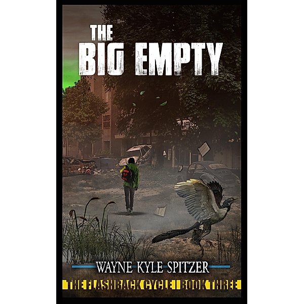 The Big Empty (The Flashback Cycle, #3) / The Flashback Cycle, Wayne Kyle Spitzer