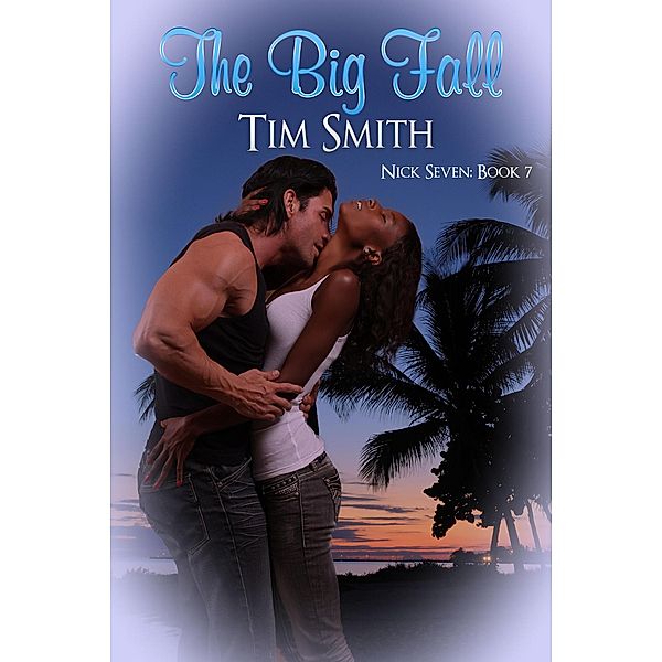 The Big Fall (Nick Seven, #7) / Nick Seven, Tim Smith