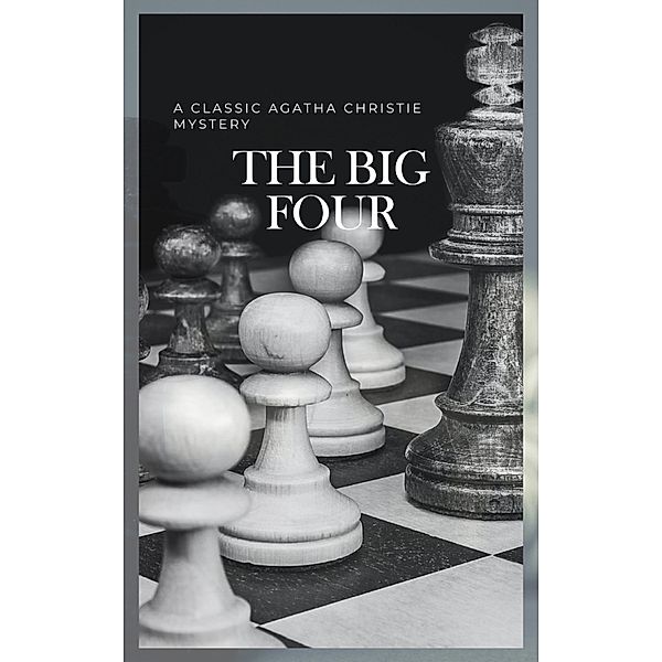 The Big Four: A Classic Detective eBook Replete with International Intrigue, Agatha Christie, Bookish