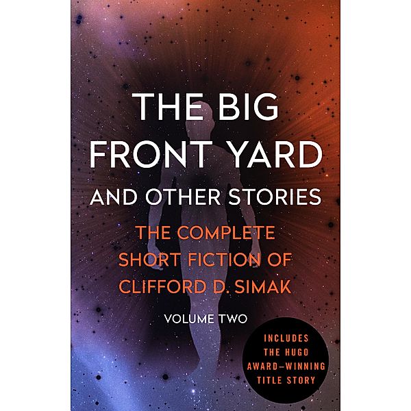 The Big Front Yard / The Complete Short Fiction of Clifford D. Simak, Clifford D. Simak