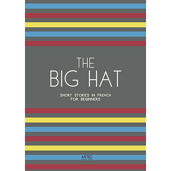 The Big Hat: Short Stories in French for Beginners, Artici Bilingual Books