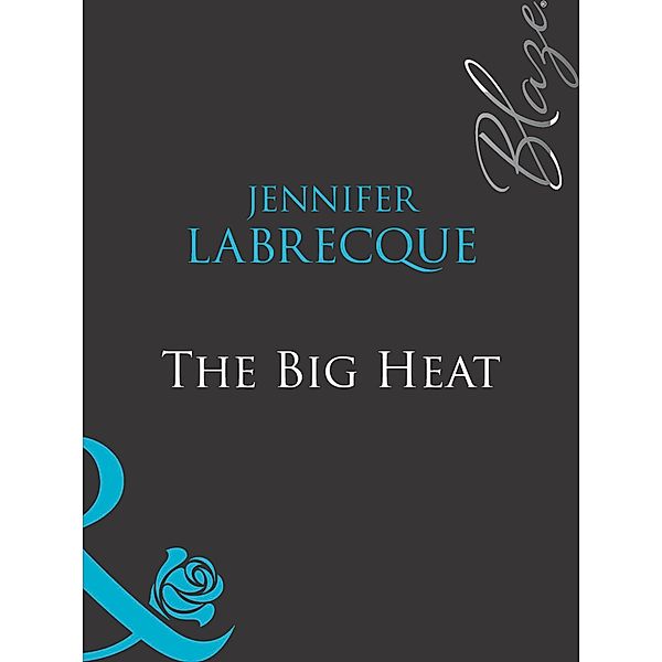 The Big Heat (Mills & Boon Blaze) / Mills & Boon Blaze, Jennifer Labrecque
