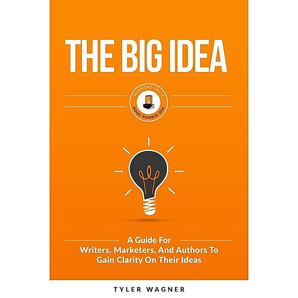 The Big Idea (Authors Unite Book Series, #1), Tyler Wagner