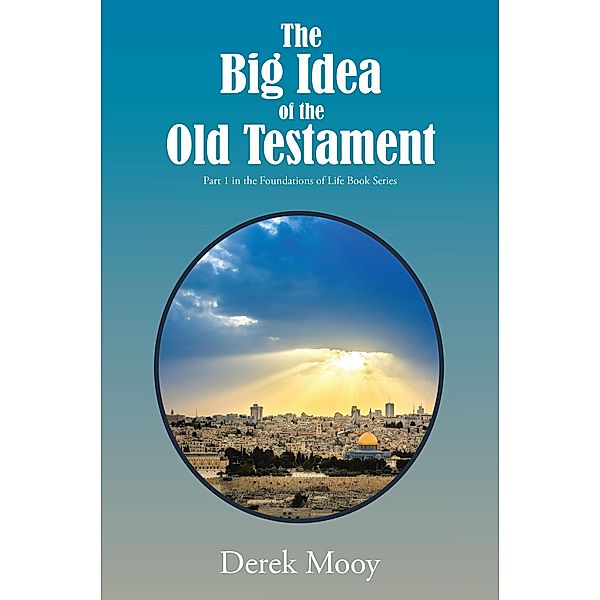 The Big Idea of the Old Testament, Derek Mooy