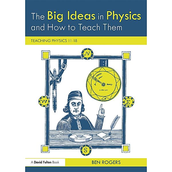 The Big Ideas in Physics and How to Teach Them, Ben Rogers