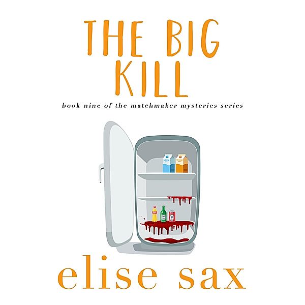 The Big Kill (Matchmaker Mysteries, #9) / Matchmaker Mysteries, Elise Sax