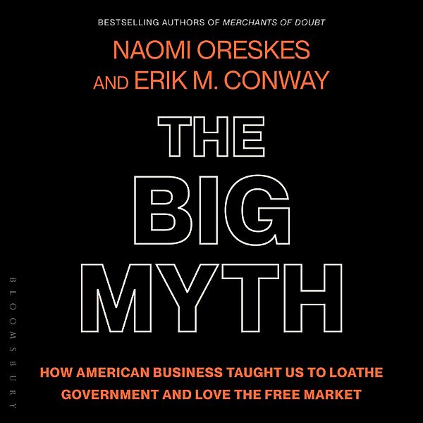 The Big Myth, Erik M. Conway, Naomi Oreskes