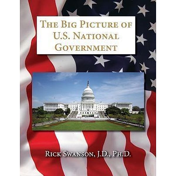 The Big Picture of U.S. National Government, Rick Swanson