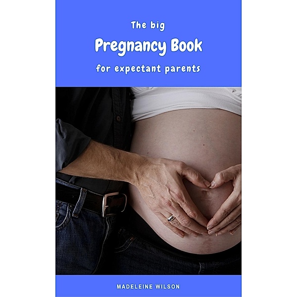 The big Pregnancy Book for expectant parents, Madeleine Wilson