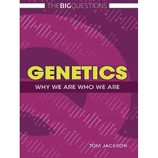 The Big Questions: Genetics, Tom Jackson