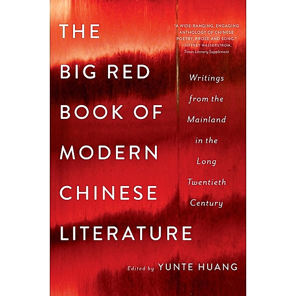 The Big Red Book of Modern Chinese Literature: Writings from the Mainland in the Long Twentieth Century
