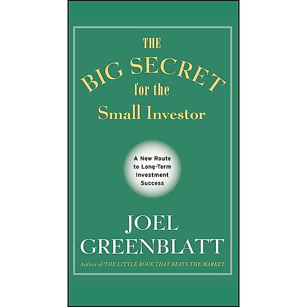 The Big Secret for the Small Investor, Joel Greenblatt