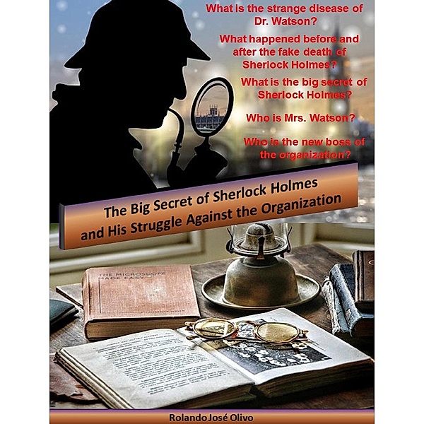 The Big Secret of Sherlock Holmes and His Struggle Against the Organization, Rolando José Olivo