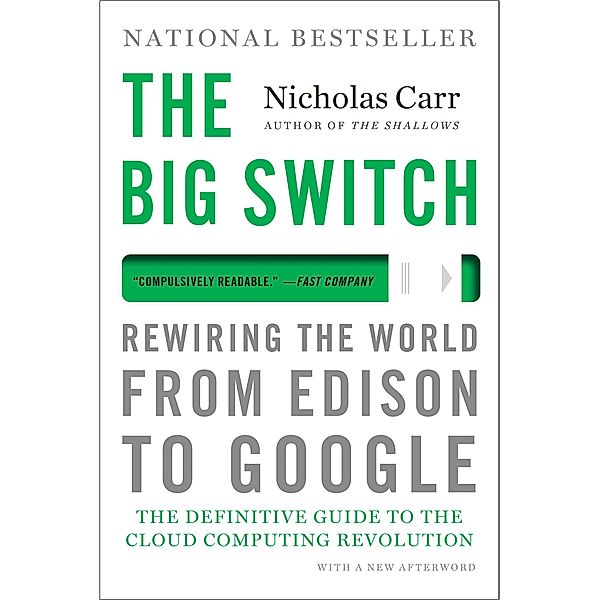 The Big Switch: Rewiring the World, from Edison to Google, Nicholas Carr