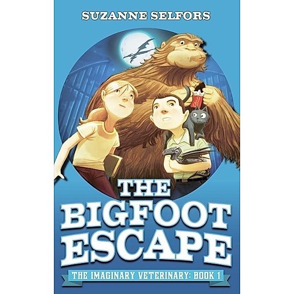 The Bigfoot Escape / Imaginary Veterinary Bd.1, Suzanne Selfors