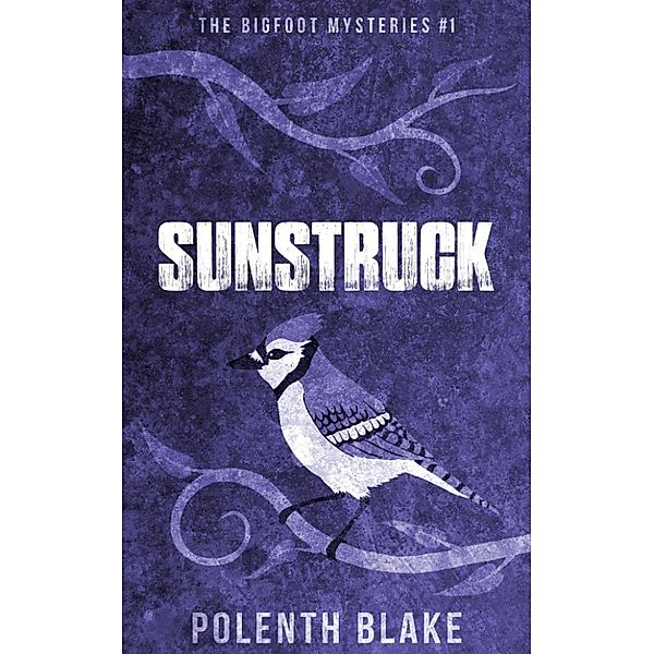 The Bigfoot Mysteries: Sunstruck, Polenth Blake